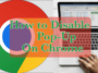 How to Disable pop up blocker on Chrome