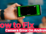 How to Fix Camera Error on Android phone